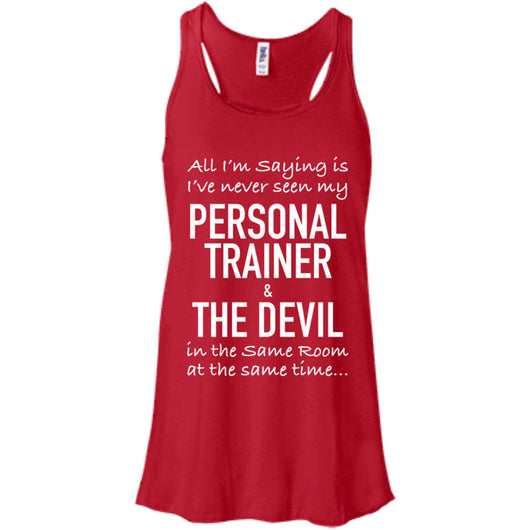 All I'm saying I've never seen my PERSONAL TRAINER and the DEVIL in the room at the same time,Personal Trainer & The Devil Flowy Racerback
