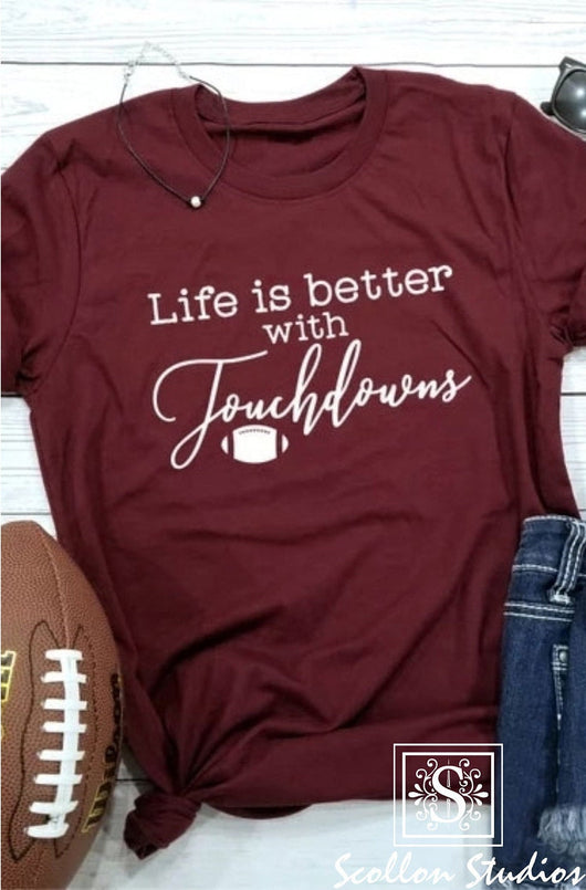 Life Is Better With Touchdowns T-Shirt