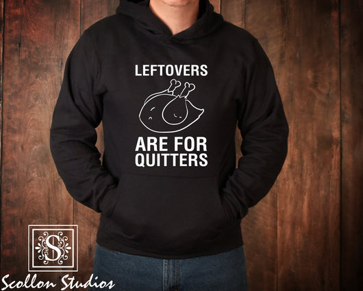 leftovers are for quitters,thanksgiving hoodie