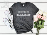 He left the 99 to rescue me Shirt